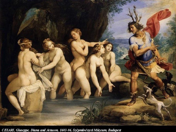 CESARI, Giuseppe, Diana and Actaeon, 1603 -06, Szépmûvészeti Múzeum, Budapest 