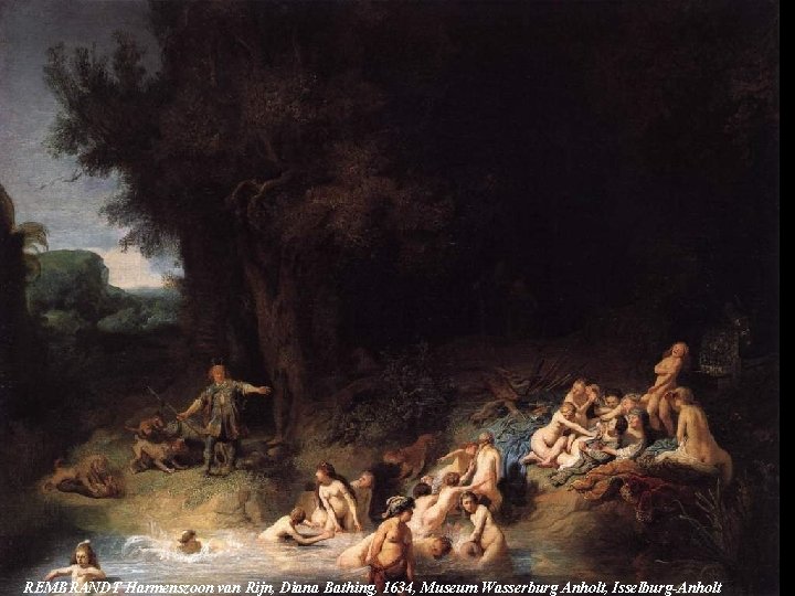 REMBRANDT Harmenszoon van Rijn, Diana Bathing, 1634, Museum Wasserburg Anholt, Isselburg-Anholt 