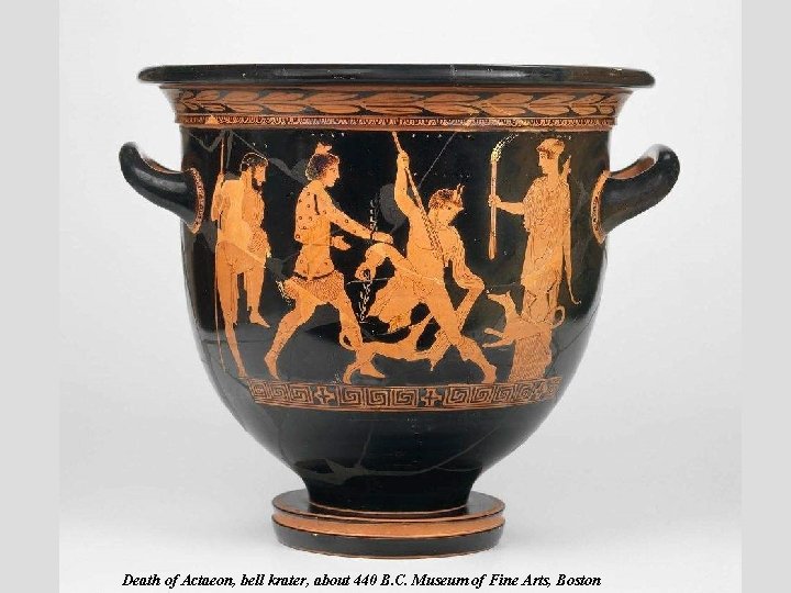 Death of Actaeon, bell krater, about 440 B. C. Museum of Fine Arts, Boston