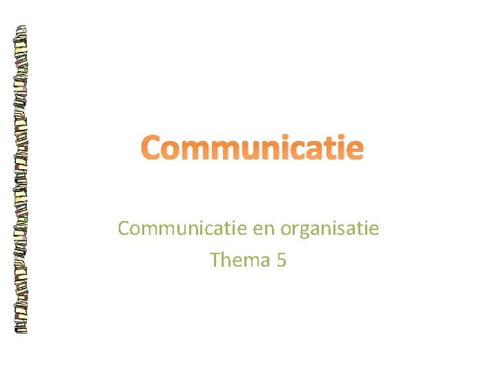 Communicatie en organisatie Thema 5 