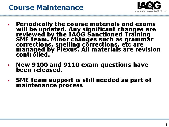 Course Maintenance • Periodically the course materials and exams will be updated. Any significant