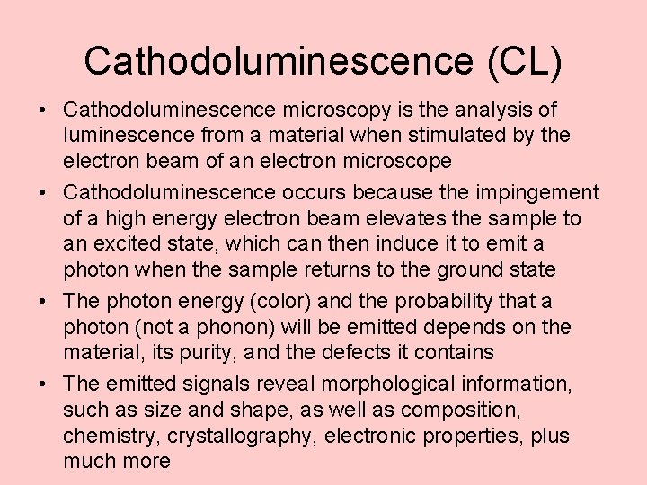 Cathodoluminescence (CL) • Cathodoluminescence microscopy is the analysis of luminescence from a material when