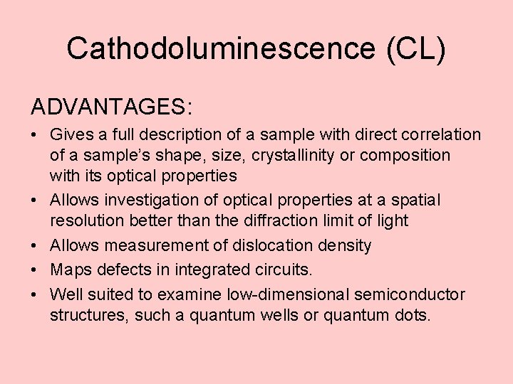 Cathodoluminescence (CL) ADVANTAGES: • Gives a full description of a sample with direct correlation