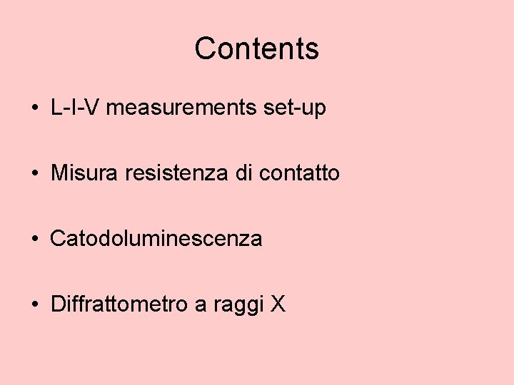 Contents • L-I-V measurements set-up • Misura resistenza di contatto • Catodoluminescenza • Diffrattometro