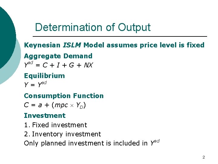 Determination of Output Keynesian ISLM Model assumes price level is fixed Aggregate Demand Yad
