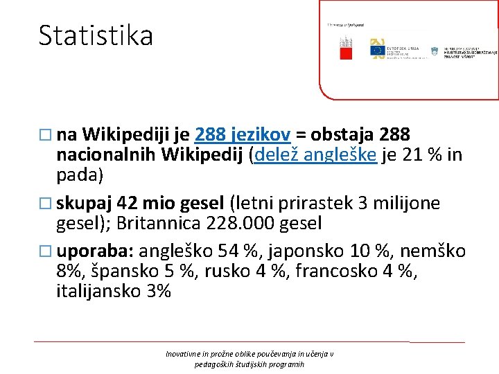 Statistika na Wikipediji je 288 jezikov = obstaja 288 nacionalnih Wikipedij (delež angleške je