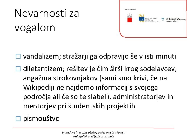 Nevarnosti za vogalom � vandalizem; stražarji ga odpravijo še v isti minuti � diletantizem;