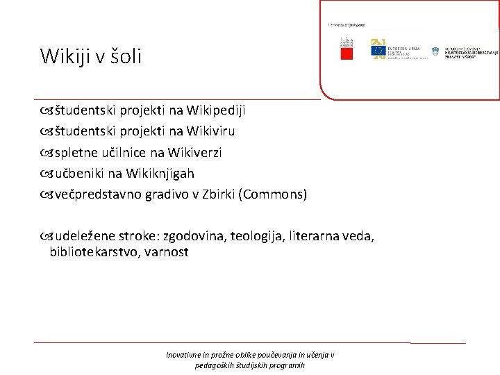 Wikiji v šoli študentski projekti na Wikipediji študentski projekti na Wikiviru spletne učilnice na