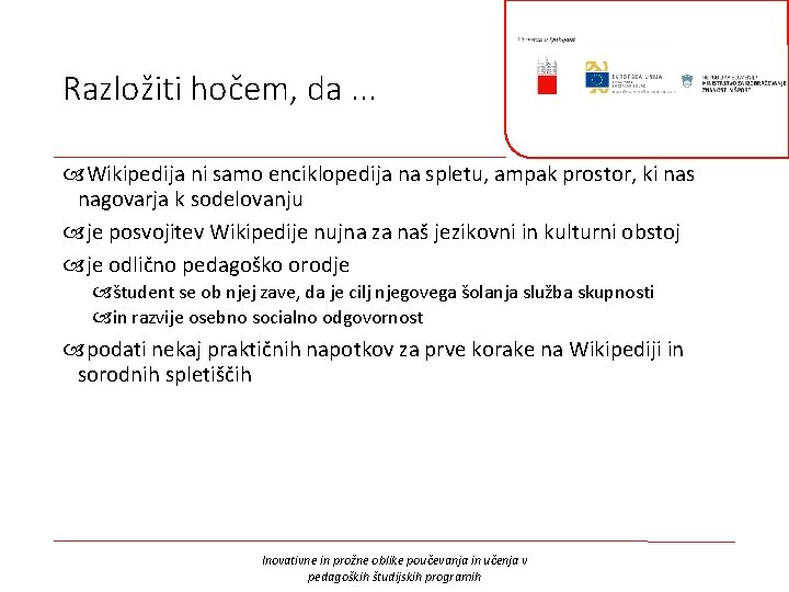 Razložiti hočem, da. . . Wikipedija ni samo enciklopedija na spletu, ampak prostor, ki