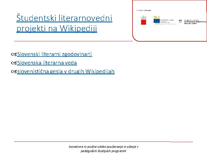 Študentski literarnovedni projekti na Wikipediji Slovenski literarni zgodovinarji Slovenska literarna veda slovenistična gesla v