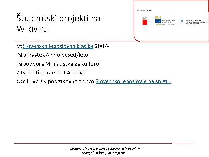 Študentski projekti na Wikiviru Slovenska leposlovna klasika 2007 prirastek 4 mio besed/leto podpora Ministrstva