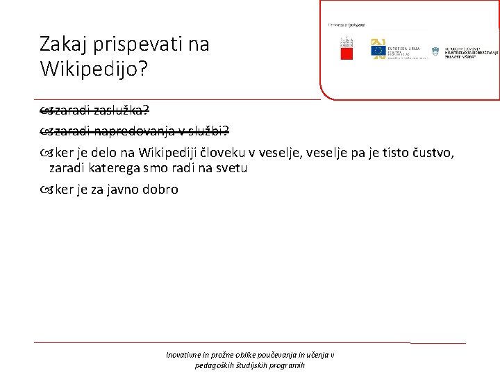 Zakaj prispevati na Wikipedijo? zaradi zaslužka? zaradi napredovanja v službi? ker je delo na