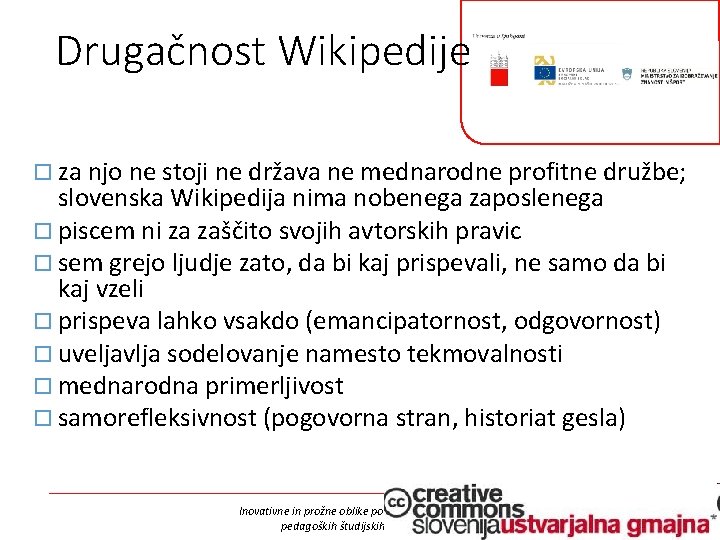 Drugačnost Wikipedije za njo ne stoji ne država ne mednarodne profitne družbe; slovenska Wikipedija