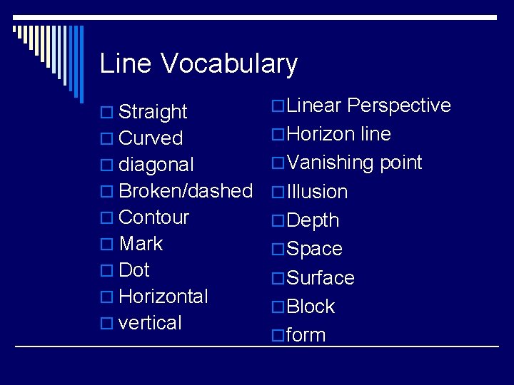Line Vocabulary o Straight o. Linear Perspective o Curved o. Horizon line o diagonal Line Vocabulary o Straight o. Linear Perspective o Curved o. Horizon line o diagonal