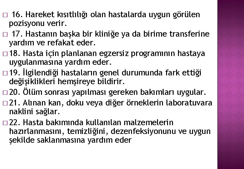 16. Hareket kısıtlılığı olan hastalarda uygun görülen pozisyonu verir. � 17. Hastanın başka bir