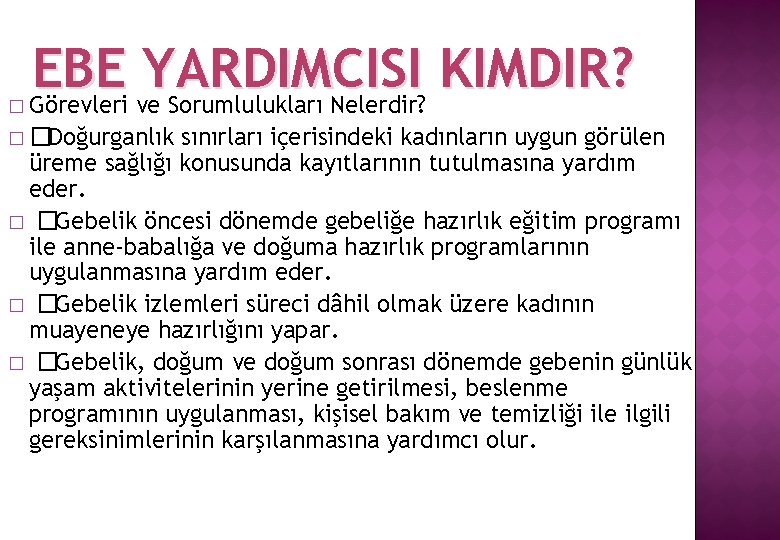 � EBE YARDIMCISI KIMDIR? Görevleri ve Sorumlulukları Nelerdir? � �Doğurganlık sınırları içerisindeki kadınların uygun