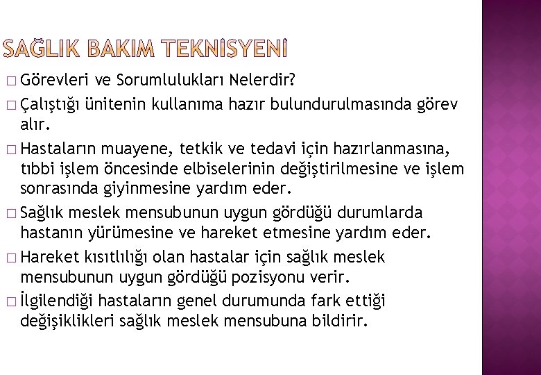 � Görevleri ve Sorumlulukları Nelerdir? � Çalıştığı ünitenin kullanıma hazır bulundurulmasında görev alır. �