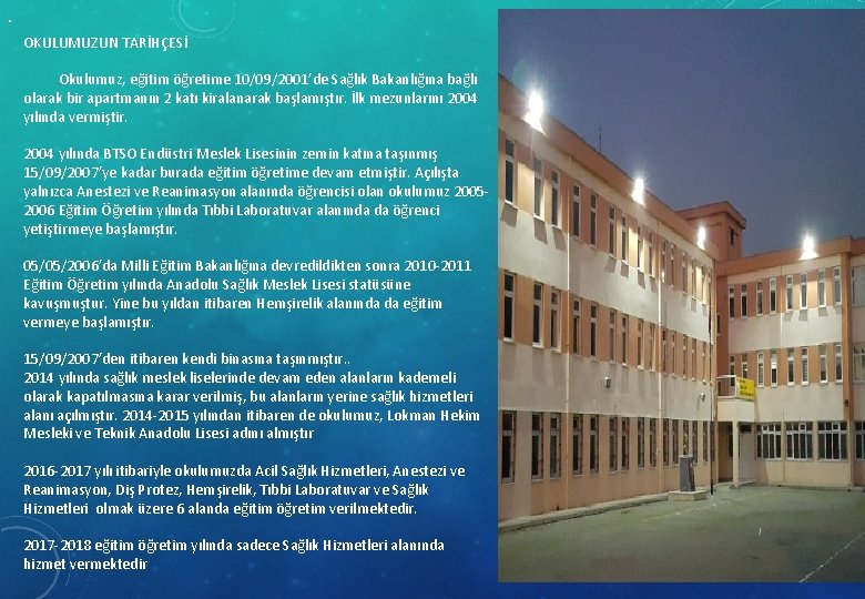 . OKULUMUZUN TARİHÇESİ Okulumuz, eğitim öğretime 10/09/2001’de Sağlık Bakanlığına bağlı olarak bir apartmanın 2