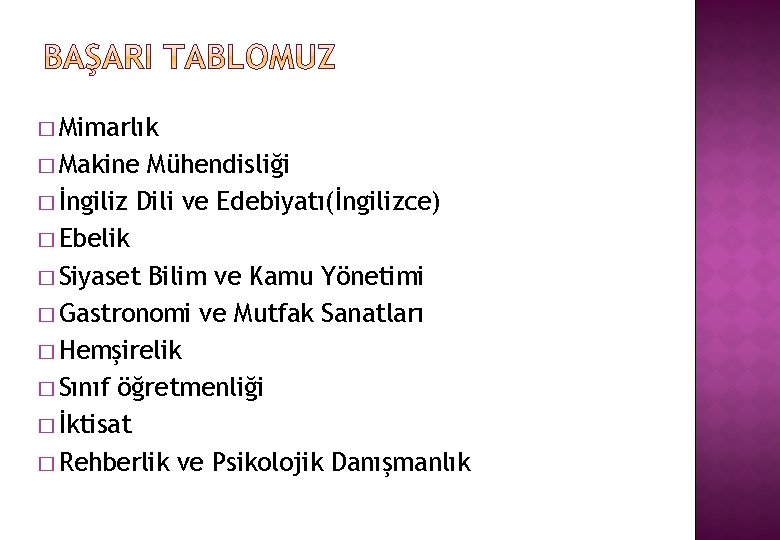 � Mimarlık � Makine Mühendisliği � İngiliz Dili ve Edebiyatı(İngilizce) � Ebelik � Siyaset