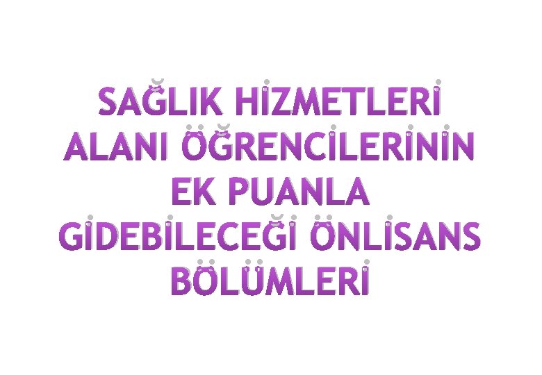 SAĞLIK HİZMETLERİ ALANI ÖĞRENCİLERİNİN EK PUANLA GİDEBİLECEĞİ ÖNLİSANS BÖLÜMLERİ 