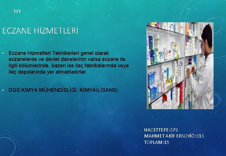 TYT ECZANE HİZMETLERİ • Eczane Hizmetleri Teknikerleri genel olarak eczanelerde ve devlet dairelerinin varsa