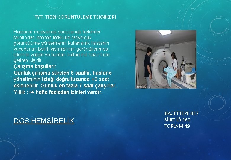 TYT- TIBBI GÖRÜNTÜLEME TEKNİKERİ Hastanın muayenesi sonucunda hekimler tarafından istenen tetkik ile radyolojik görüntülüme