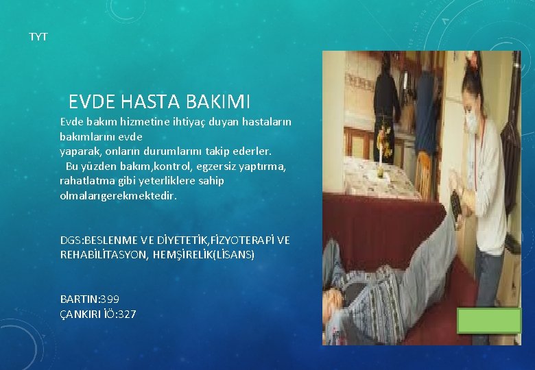 TYT EVDE HASTA BAKIMI Evde bakım hizmetine ihtiyaç duyan hastaların bakımlarını evde yaparak, onların