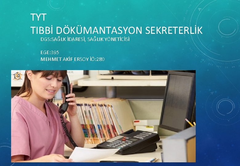 TYT TIBBİ DÖKÜMANTASYON SEKRETERLİK DGS: SAĞLK İDARESİ, SAĞLIK YÖNETİCİSİ EGE: 395 MEHMET AKİF ERSOY