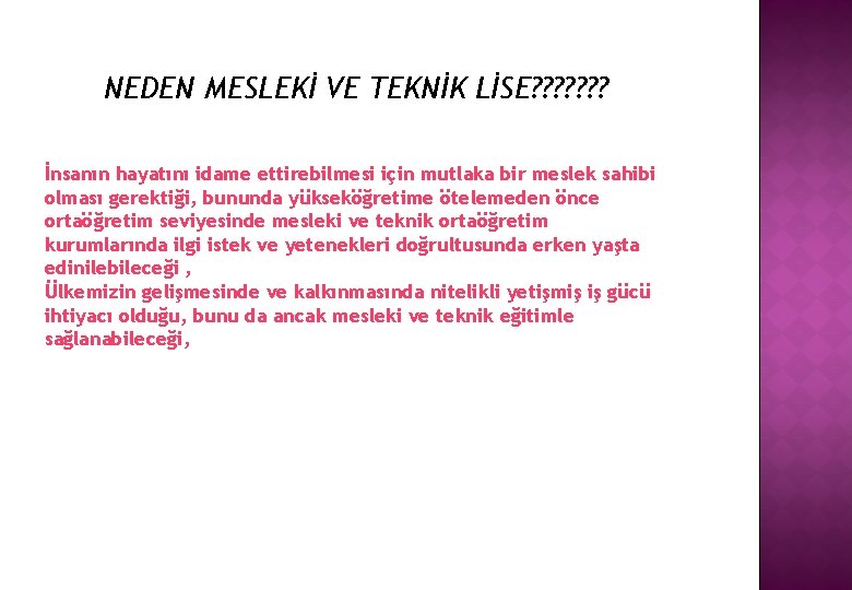 NEDEN MESLEKİ VE TEKNİK LİSE? ? ? ? İnsanın hayatını idame ettirebilmesi için mutlaka