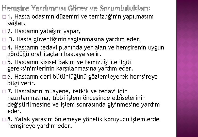 � 1. Hasta odasının düzenini ve temizliğinin yapılmasını sağlar. � 2. Hastanın yatağını yapar,