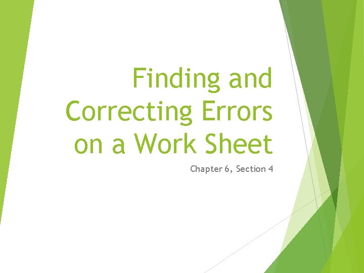 Finding and Correcting Errors on a Work Sheet Chapter 6, Section 4 