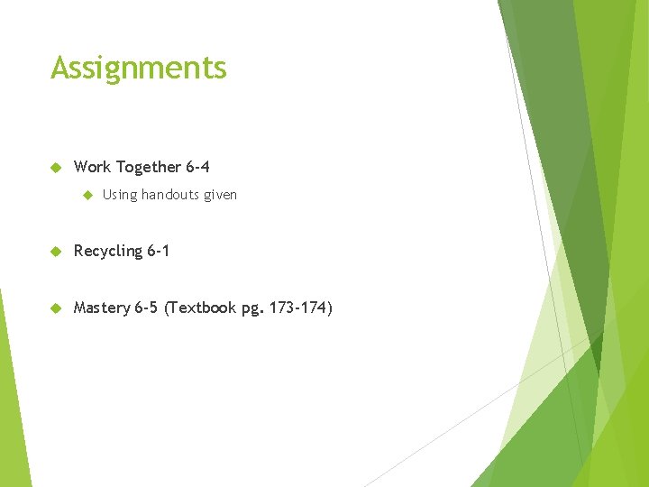 Assignments Work Together 6 -4 Using handouts given Recycling 6 -1 Mastery 6 -5