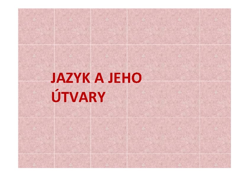 JAZYK A JEHO ÚTVARY 