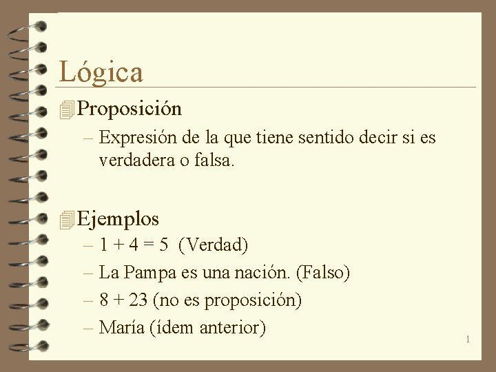 Lógica 4 Proposición – Expresión de la que tiene sentido decir si es verdadera