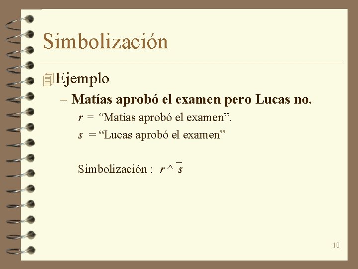 Simbolización 4 Ejemplo – Matías aprobó el examen pero Lucas no. r = “Matías