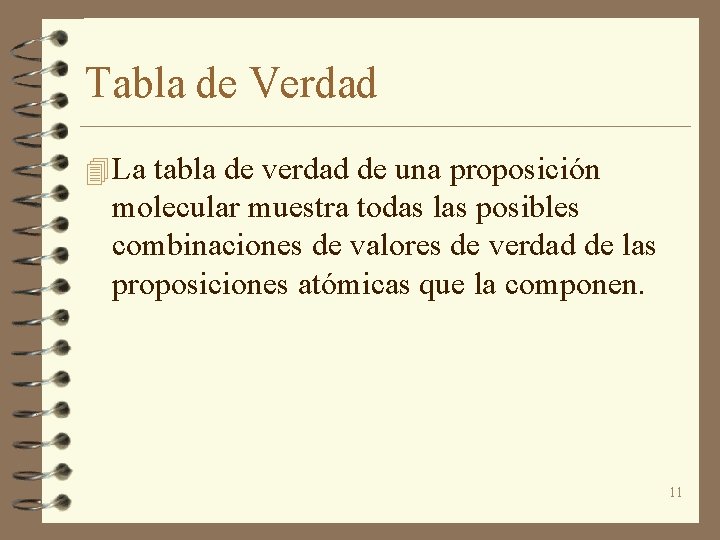 Tabla de Verdad 4 La tabla de verdad de una proposición molecular muestra todas