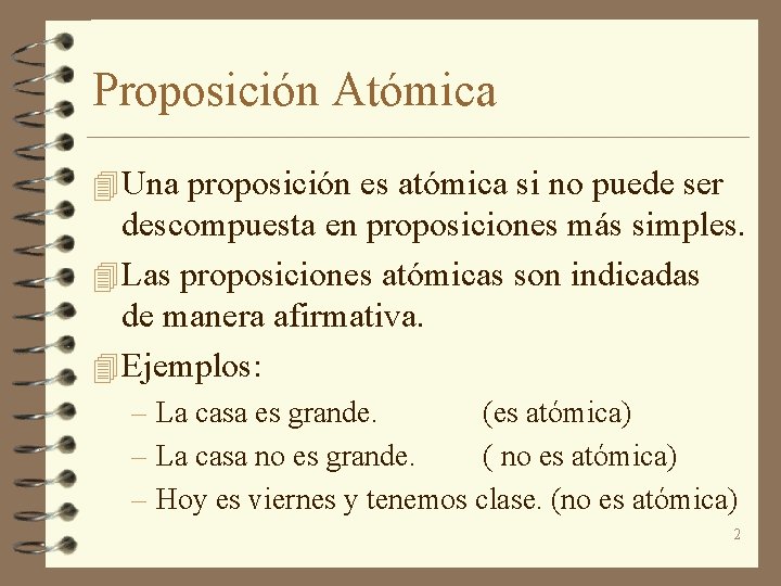 Proposición Atómica 4 Una proposición es atómica si no puede ser descompuesta en proposiciones