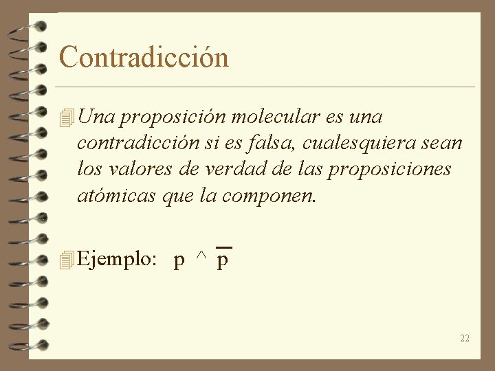 Contradicción 4 Una proposición molecular es una contradicción si es falsa, cualesquiera sean los