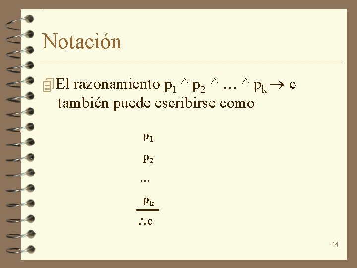 Notación 4 El razonamiento p 1 ^ p 2 ^ … ^ pk c