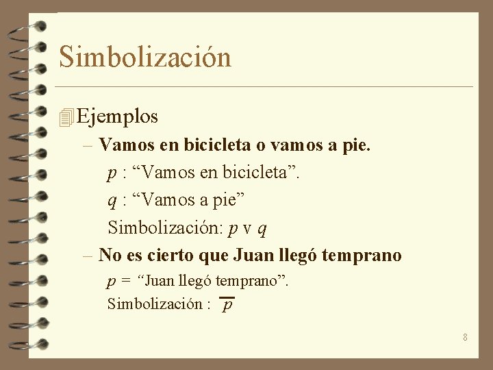 Simbolización 4 Ejemplos – Vamos en bicicleta o vamos a pie. p : “Vamos