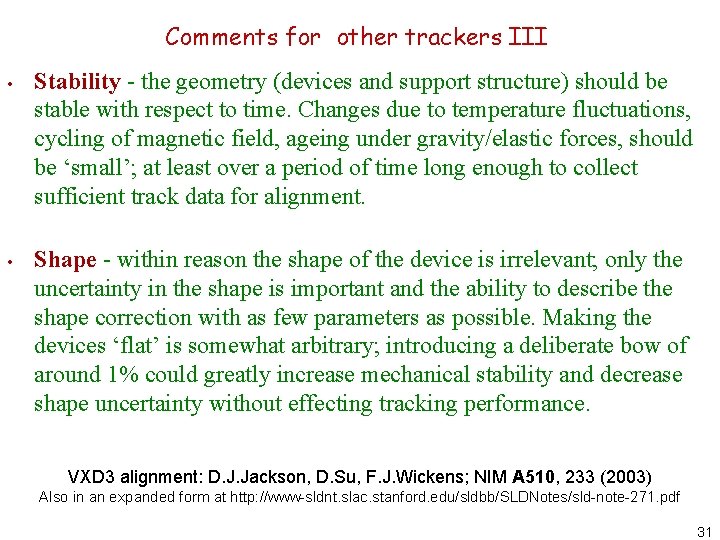 Comments for other trackers III • Stability - the geometry (devices and support structure)