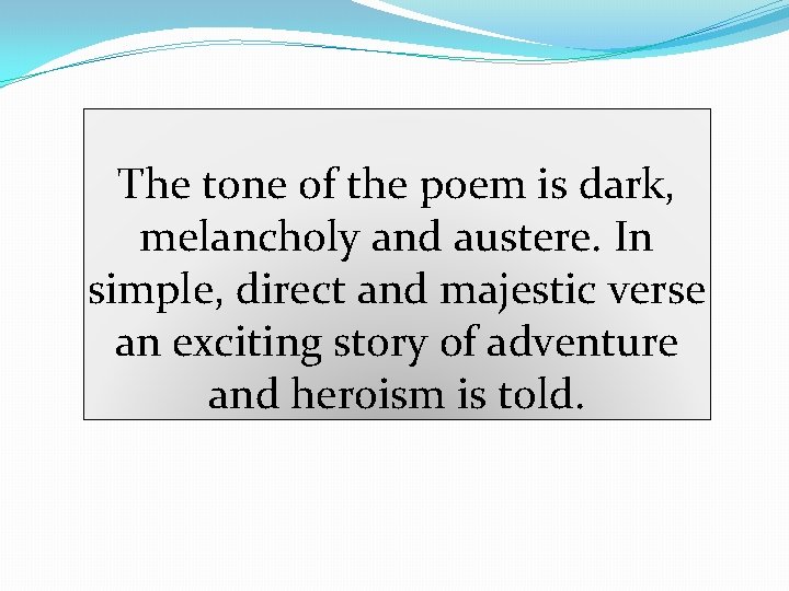 The tone of the poem is dark, melancholy and austere. In simple, direct and The tone of the poem is dark, melancholy and austere. In simple, direct and
