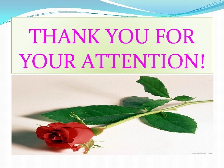 THANK YOU FOR YOUR ATTENTION! THANK YOU FOR YOUR ATTENTION!