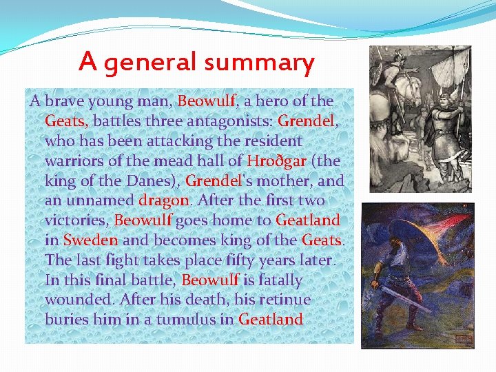 A general summary A brave young man, Beowulf, a hero of the Geats, battles A general summary A brave young man, Beowulf, a hero of the Geats, battles