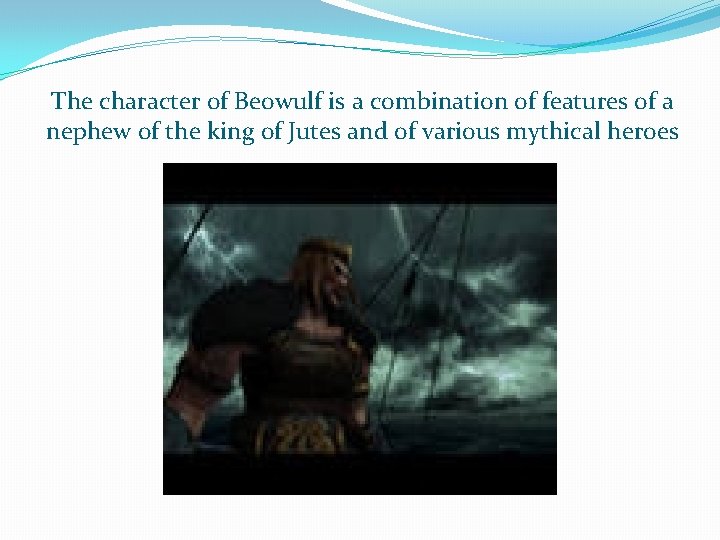 The character of Beowulf is a combination of features of a nephew of the The character of Beowulf is a combination of features of a nephew of the
