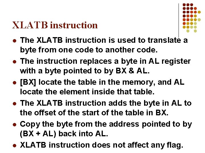 XLATB instruction l l l The XLATB instruction is used to translate a byte