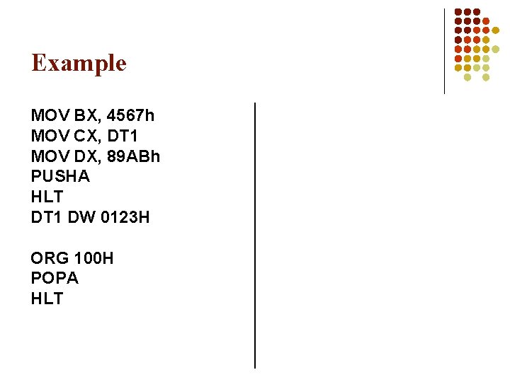 Example MOV BX, 4567 h MOV CX, DT 1 MOV DX, 89 ABh PUSHA