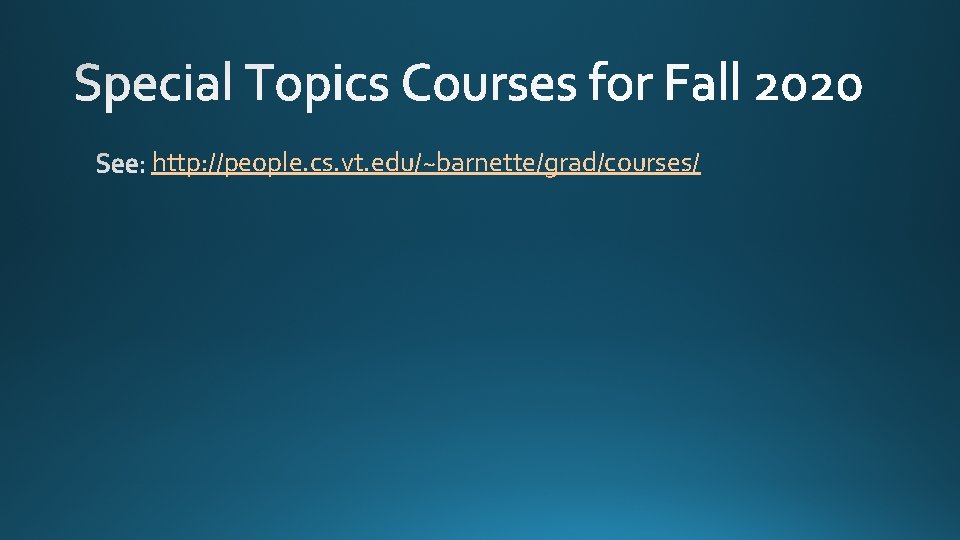 http: //people. cs. vt. edu/~barnette/grad/courses/ 