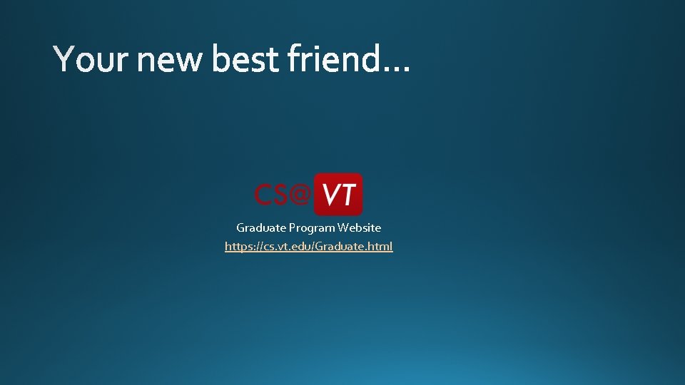 Graduate Program Website https: //cs. vt. edu/Graduate. html 