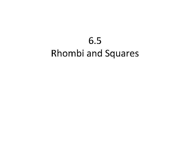 6. 5 Rhombi and Squares 